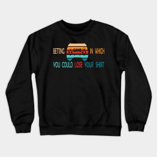 Betting Game In Which You Could Lose Your Shirt -Retro Crewneck Sweatshirt